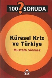Mustafa Sönmez - 100 Soruda Küresel Kriz ve Türkiye Mustafa Sönmez - 100 Soruda Küresel Kriz ve Türkiye