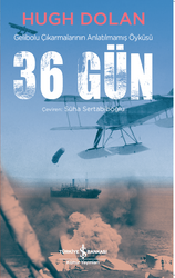 Hugh Dolan - 36 Gün - Gelibolu Çıkarmalarının Anlatılmamış Öyküsü Hugh Dolan - 36 Gün - Gelibolu Çıkarmalarının Anlatılmamış Öyküsü