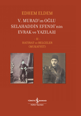 5. Murad’ın Oğlu Selahaddin Efendi’nin Evrak ve Yazıları 