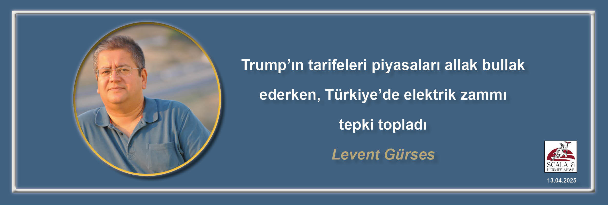 Levent Gürses - Trump’ın tarifeleri piyasaları allak bullak ederken ...