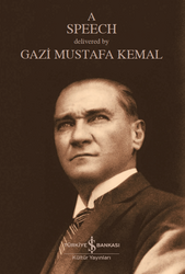 Mustafa Kemal Atatürk - A Speech Mustafa Kemal Atatürk - A Speech
