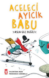 Valentina Rizzi - Aceleci Ayıcık Babu - Asla Geç Değil Valentina Rizzi - Aceleci Ayıcık Babu - Asla Geç Değil