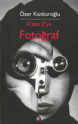 Özer Kanburoğlu - A’dan Z’ye Fotoğraf Özer Kanburoğlu - A’dan Z’ye Fotoğraf