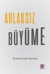 İbrahim Semih Akçomak - Ahlaksız Büyüme İbrahim Semih Akçomak - Ahlaksız Büyüme