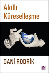 Dani Rodrik - Akıllı Küreselleşme Dani Rodrik - Akıllı Küreselleşme