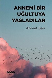 Ahmet Sarı - Annemi Bir Uğultuya Yasladılar Ahmet Sarı - Annemi Bir Uğultuya Yasladılar