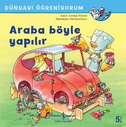 Cordula Thörner - Araba Böyle Yapılır - Dünyayı Öğreniyorum Cordula Thörner - Araba Böyle Yapılır - Dünyayı Öğreniyorum