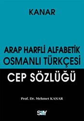 Mehmet Kanar - Arap Harfli Alfabetik Osmanlı Türkçesi Cep Sözlüğü Mehmet Kanar - Arap Harfli Alfabetik Osmanlı Türkçesi Cep Sözlüğü