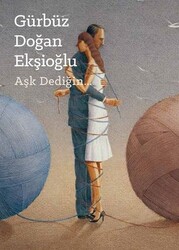 Gürbüz Doğan Ekşioğlu - Aşk Dediğin Gürbüz Doğan Ekşioğlu - Aşk Dediğin