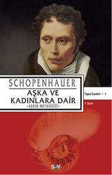 Arthur Schopenhauer - Aşka ve Kadınlara Dair Arthur Schopenhauer - Aşka ve Kadınlara Dair