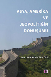 William H. Overholt - Asya, Amerika ve Jeopolitiğin Dönüşümü William H. Overholt - Asya, Amerika ve Jeopolitiğin Dönüşümü