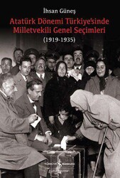 İhsan Güneş - Atatürk Dönemi Türkiye’sinde Milletvekili Genel Seçimleri İhsan Güneş - Atatürk Dönemi Türkiye’sinde Milletvekili Genel Seçimleri