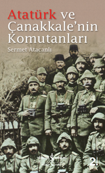 Sermet Atacanlı - Atatürk ve Çanakkale'nin Komutanları Sermet Atacanlı - Atatürk ve Çanakkale'nin Komutanları