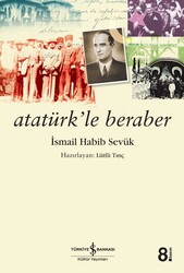 İsmail Habib Sevük - Atatürk’le Beraber İsmail Habib Sevük - Atatürk’le Beraber