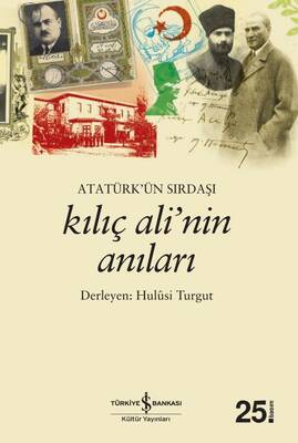 Atatürk’ün Sırdaşı Kılıç Ali’nin Anıları