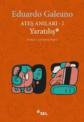 Eduardo Galeano - Ateş Anıları 1: Yaratılış Eduardo Galeano - Ateş Anıları 1: Yaratılış