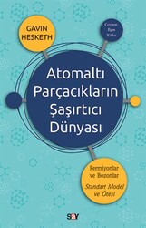 Gavin Hesketh - Atomaltı Parçacıkların Şaşırtıcı Dünyası Gavin Hesketh - Atomaltı Parçacıkların Şaşırtıcı Dünyası