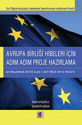 Nadir Ateşoğlu,Ebubekir Doğan - Avrupa Birliği Hibeleri İçin Adım Adım Proje Hazırlama Nadir Ateşoğlu,Ebubekir Doğan - Avrupa Birliği Hibeleri İçin Adım Adım Proje Hazırlama