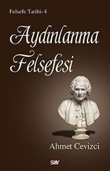 Ahmet Cevizci - Aydınlanma Felsefesi - Felsefe Tarihi 4 Ahmet Cevizci - Aydınlanma Felsefesi - Felsefe Tarihi 4