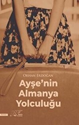 Orhan Erdoğan - Ayşe’nin Almanya Yolculuğu Orhan Erdoğan - Ayşe’nin Almanya Yolculuğu