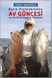 Vedat Abayoğlu - Balık Profesörünün Av Güncesi ve Vertical Jigging Yöntemi Vedat Abayoğlu - Balık Profesörünün Av Güncesi ve Vertical Jigging Yöntemi
