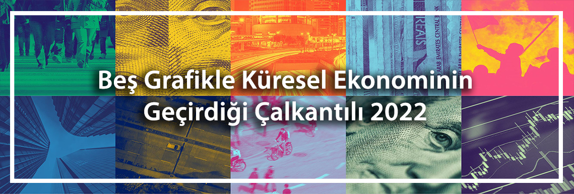 bes-grafikle-kuresel-ekonominin-gecirdigi-calkantili-2022