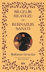 Baltasar Gracian - Bilgelik Kılavuzu ve Kurnazlık Sanatı Baltasar Gracian - Bilgelik Kılavuzu ve Kurnazlık Sanatı