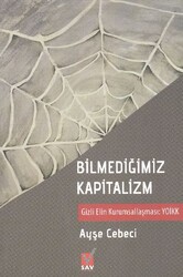 Ayşe Cebeci - Bilmediğimiz Kapitalizm Ayşe Cebeci - Bilmediğimiz Kapitalizm