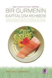 Eric Holt-Gimenez - Bir Gurmenin Kapitalizm Rehberi Eric Holt-Gimenez - Bir Gurmenin Kapitalizm Rehberi