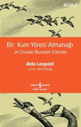 Aldo Leopold - Bir Kum Yöresi Almanağı ve Oradan Buradan Eskizler Aldo Leopold - Bir Kum Yöresi Almanağı ve Oradan Buradan Eskizler