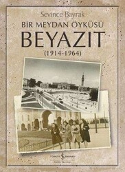 Sevince Bayrak - Bir Meydan Öyküsü Beyazıt (1914-1964) Sevince Bayrak - Bir Meydan Öyküsü Beyazıt (1914-1964)