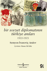 Semyon İvanoviç Aralov - Bir Sovyet Diplomatının Türkiye Anıları Semyon İvanoviç Aralov - Bir Sovyet Diplomatının Türkiye Anıları