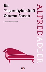 Alfred Adler - Bir Yaşamöyküsünü Okuma Sanatı Alfred Adler - Bir Yaşamöyküsünü Okuma Sanatı