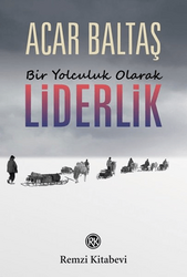 Acar Baltaş - Bir Yolculuk Olarak Liderlik Acar Baltaş - Bir Yolculuk Olarak Liderlik