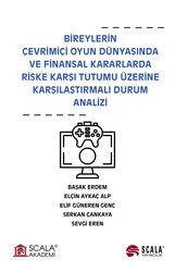 Erdem, Alp, Genç, Çankaya, Eren - Bireylerin Çevrimiçi Oyun Dünyasında ve Finansal Kararlarda Riske Karşı Tutumu Üzerine Karşılaştırmalı Durum Analizi Erdem, Alp, Genç, Çankaya, Eren - Bireylerin Çevrimiçi Oyun Dünyasında ve Finansal Kararlarda Riske Karşı Tutumu Üzerine Karşılaştırmalı Durum Analizi