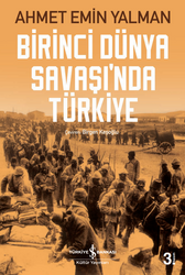 Ahmet Emin Yalman - Birinci Dünya Savaşı’nda Türkiye Ahmet Emin Yalman - Birinci Dünya Savaşı’nda Türkiye
