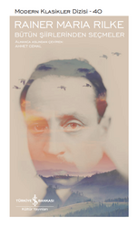 Rainer Maria Rilke - Bütün Şiirlerinden Seçmeler Rainer Maria Rilke - Bütün Şiirlerinden Seçmeler
