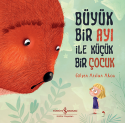 Gülşen Arslan Akca - Büyük Bir Ayı İle Küçük Bir Çocuk Gülşen Arslan Akca - Büyük Bir Ayı İle Küçük Bir Çocuk