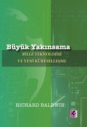 Richard Baldwin - Büyük Yakınsama – Bilgi Teknolojisi ve Yeni Küreselleşme Richard Baldwin - Büyük Yakınsama – Bilgi Teknolojisi ve Yeni Küreselleşme