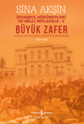 Sina Akşin - Büyük Zafer: İstanbul Hükümetleri ve Milli Mücadele - V  Sina Akşin - Büyük Zafer: İstanbul Hükümetleri ve Milli Mücadele - V