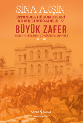 Büyük Zafer: İstanbul Hükümetleri ve Milli Mücadele - V 