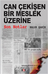 Haluk Şahin - Can Çekişen Bir Meslek Üzerine Son Notlar Haluk Şahin - Can Çekişen Bir Meslek Üzerine Son Notlar
