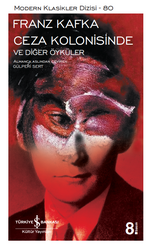 Franz Kafka - Ceza Kolonisinde ve Diğer Öyküler Franz Kafka - Ceza Kolonisinde ve Diğer Öyküler