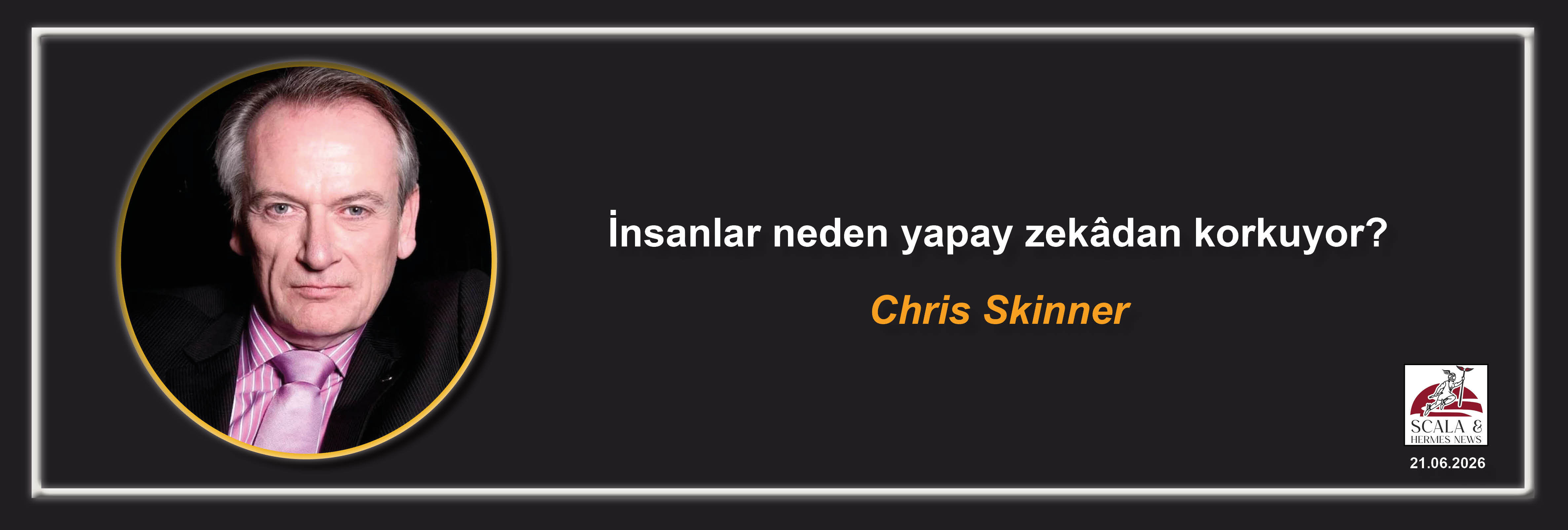 chris-skinner-insanlar-neden-yapay-zekdan-korkuyor