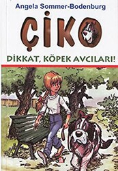 Angela Sommer-Bodenburg - Çiko Dikkat, Köpek Avcıları Angela Sommer-Bodenburg - Çiko Dikkat, Köpek Avcıları