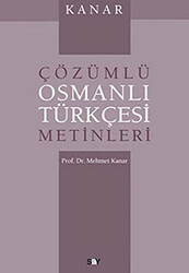 Mehmet Kanar - Çözümlü Osmanlı Türkçesi Metinleri Mehmet Kanar - Çözümlü Osmanlı Türkçesi Metinleri