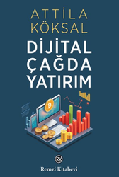 Attila Köksal - Dijital Çağda Yatırım Attila Köksal - Dijital Çağda Yatırım