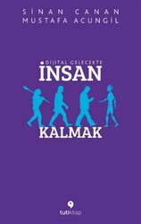 Sinan Canan,Mustafa Acungil - Dijital Gelecekte İnsan Kalmak Sinan Canan,Mustafa Acungil - Dijital Gelecekte İnsan Kalmak