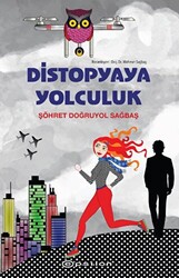 Şöhret Doğruyol Sağbaş - Distopyaya Yolculuk Şöhret Doğruyol Sağbaş - Distopyaya Yolculuk