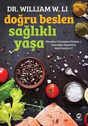William W. Li - Doğru Beslen Sağlıklı Yaşa William W. Li - Doğru Beslen Sağlıklı Yaşa
